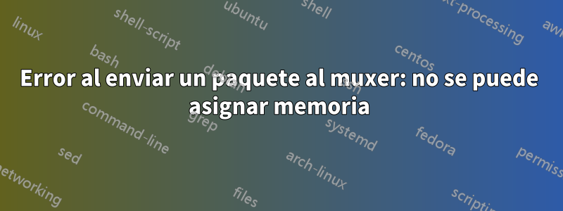 Error al enviar un paquete al muxer: no se puede asignar memoria
