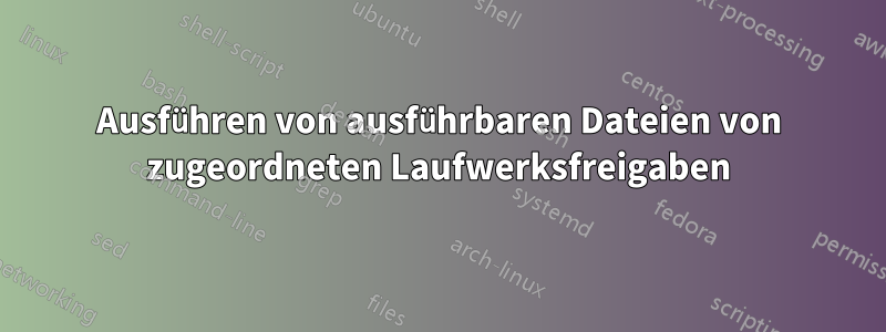 Ausführen von ausführbaren Dateien von zugeordneten Laufwerksfreigaben