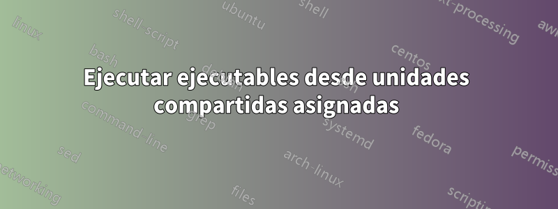 Ejecutar ejecutables desde unidades compartidas asignadas