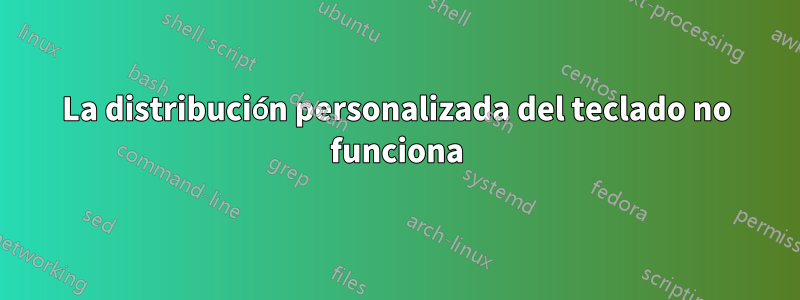 La distribución personalizada del teclado no funciona