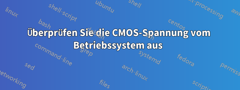 Überprüfen Sie die CMOS-Spannung vom Betriebssystem aus 