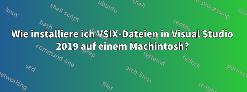 Wie installiere ich VSIX-Dateien in Visual Studio 2019 auf einem Machintosh?