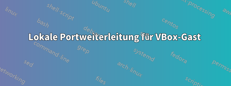 Lokale Portweiterleitung für VBox-Gast