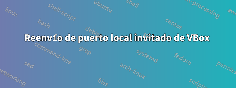Reenvío de puerto local invitado de VBox