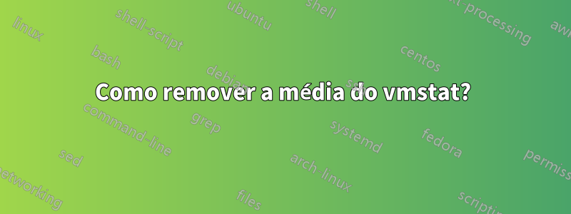 Como remover a média do vmstat?