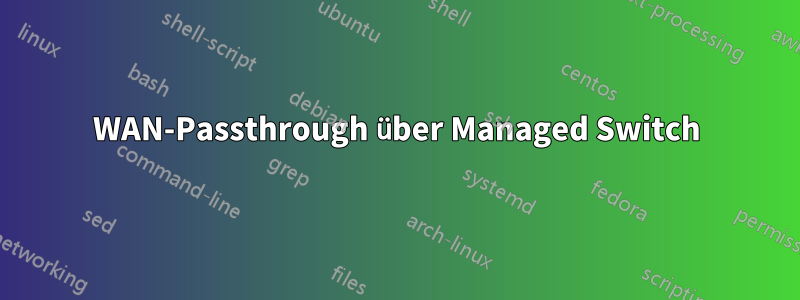 WAN-Passthrough über Managed Switch