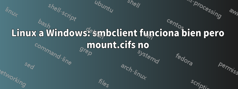 Linux a Windows: smbclient funciona bien pero mount.cifs no
