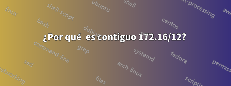 ¿Por qué es contiguo 172.16/12?