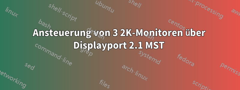 Ansteuerung von 3 2K-Monitoren über Displayport 2.1 MST