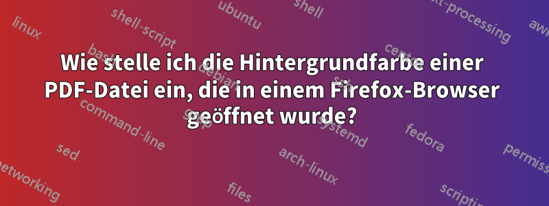 Wie stelle ich die Hintergrundfarbe einer PDF-Datei ein, die in einem Firefox-Browser geöffnet wurde?
