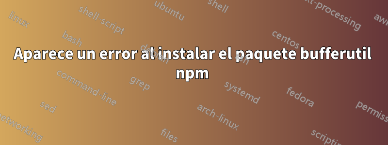 Aparece un error al instalar el paquete bufferutil npm