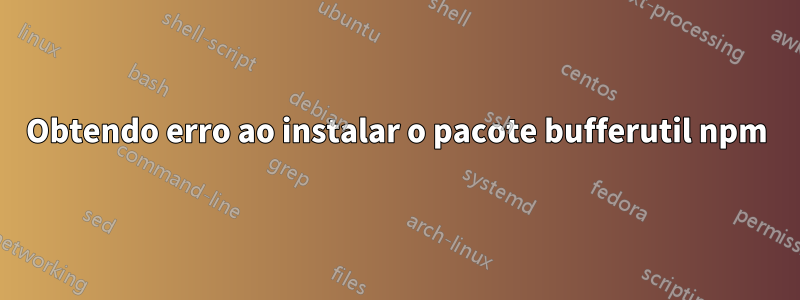 Obtendo erro ao instalar o pacote bufferutil npm