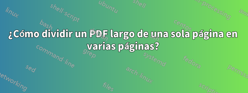 ¿Cómo dividir un PDF largo de una sola página en varias páginas?