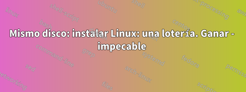 Mismo disco: instalar Linux: una lotería. Ganar - impecable