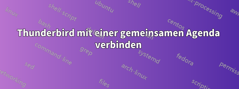 Thunderbird mit einer gemeinsamen Agenda verbinden