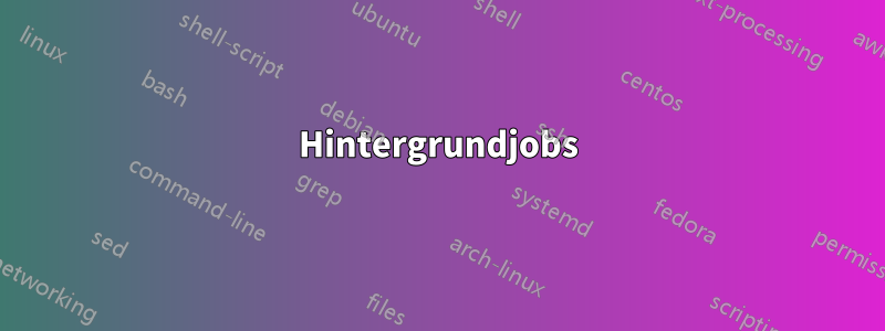 Hintergrundjobs