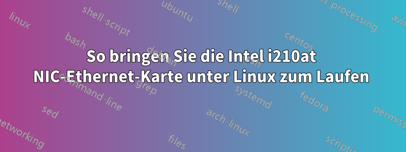 So bringen Sie die Intel i210at NIC-Ethernet-Karte unter Linux zum Laufen