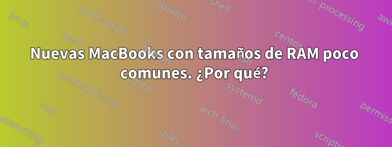 Nuevas MacBooks con tamaños de RAM poco comunes. ¿Por qué?