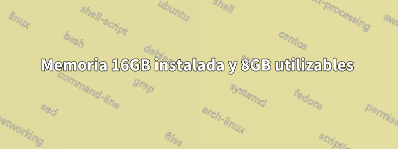 Memoria 16GB instalada y 8GB utilizables