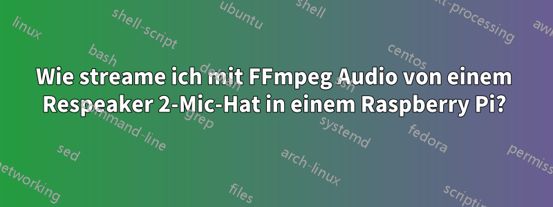 Wie streame ich mit FFmpeg Audio von einem Respeaker 2-Mic-Hat in einem Raspberry Pi?