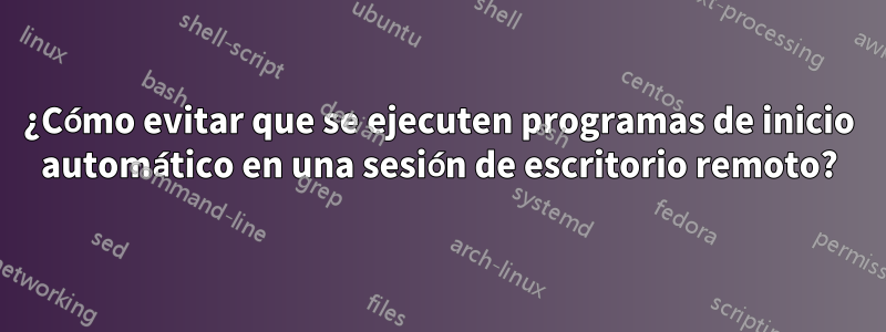 ¿Cómo evitar que se ejecuten programas de inicio automático en una sesión de escritorio remoto?