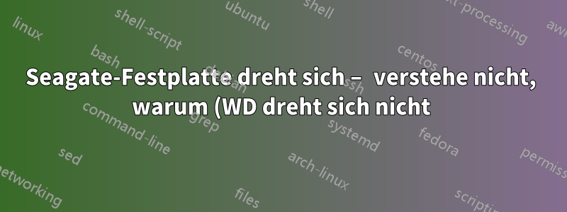 Seagate-Festplatte dreht sich – verstehe nicht, warum (WD dreht sich nicht)
