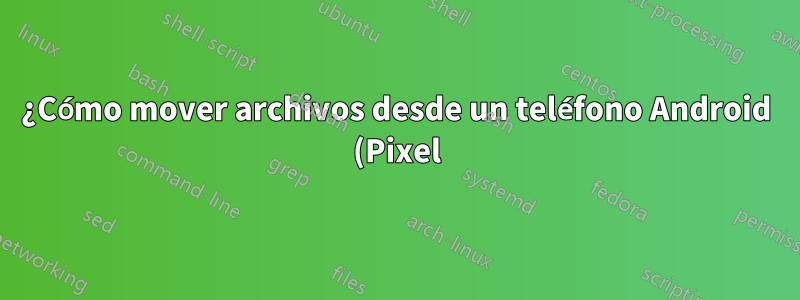 ¿Cómo mover archivos desde un teléfono Android (Pixel) a una PC con Windows?