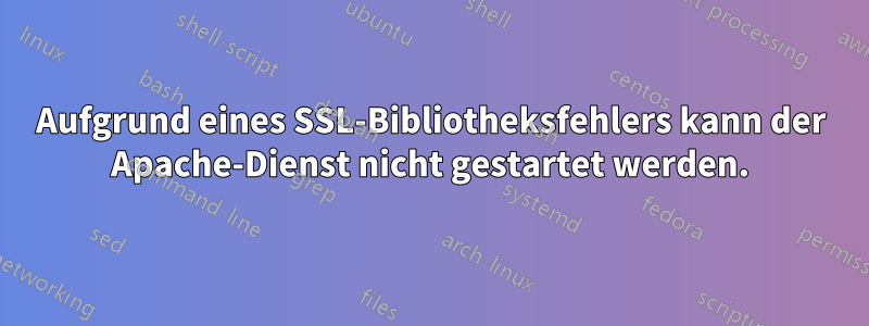 Aufgrund eines SSL-Bibliotheksfehlers kann der Apache-Dienst nicht gestartet werden.