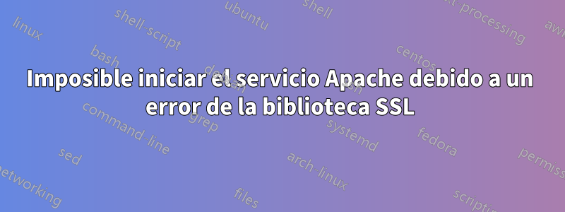 Imposible iniciar el servicio Apache debido a un error de la biblioteca SSL