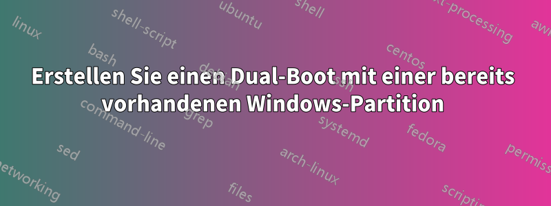 Erstellen Sie einen Dual-Boot mit einer bereits vorhandenen Windows-Partition