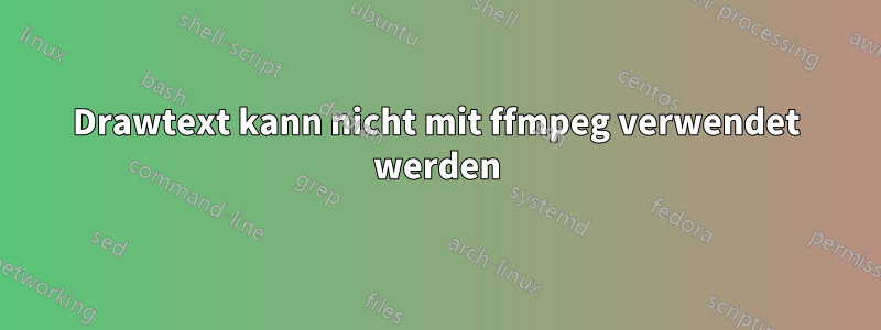 Drawtext kann nicht mit ffmpeg verwendet werden