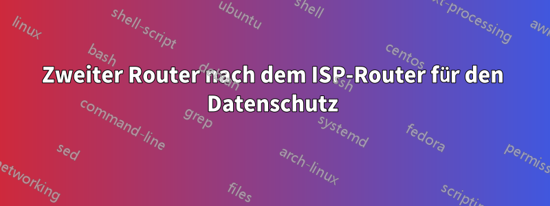 Zweiter Router nach dem ISP-Router für den Datenschutz