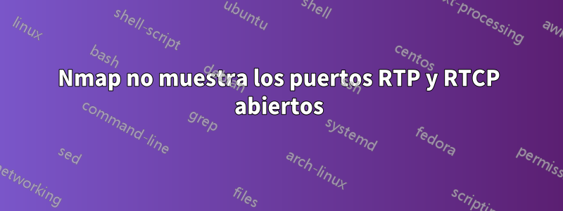 Nmap no muestra los puertos RTP y RTCP abiertos