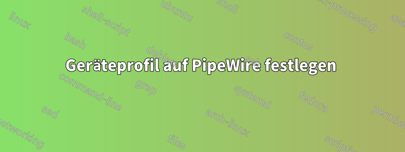 Geräteprofil auf PipeWire festlegen