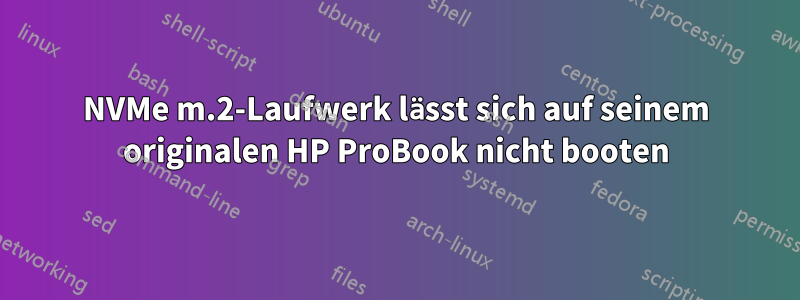 NVMe m.2-Laufwerk lässt sich auf seinem originalen HP ProBook nicht booten