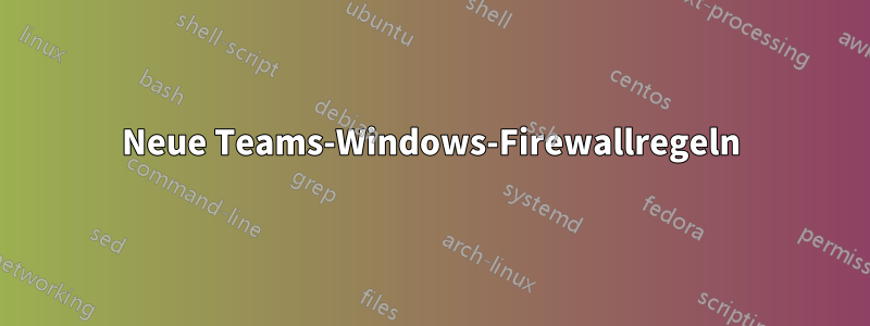 Neue Teams-Windows-Firewallregeln