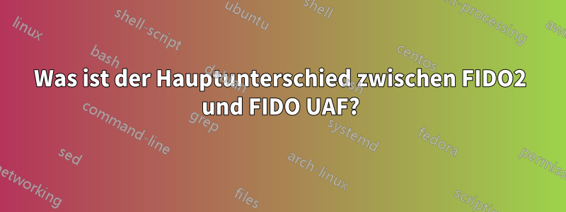 Was ist der Hauptunterschied zwischen FIDO2 und FIDO UAF?