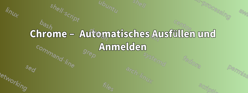 Chrome – Automatisches Ausfüllen und Anmelden