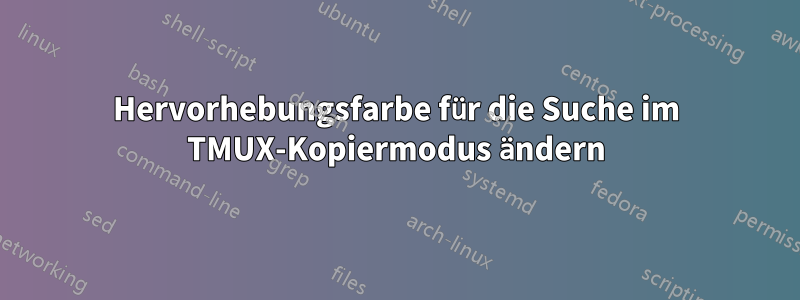 Hervorhebungsfarbe für die Suche im TMUX-Kopiermodus ändern