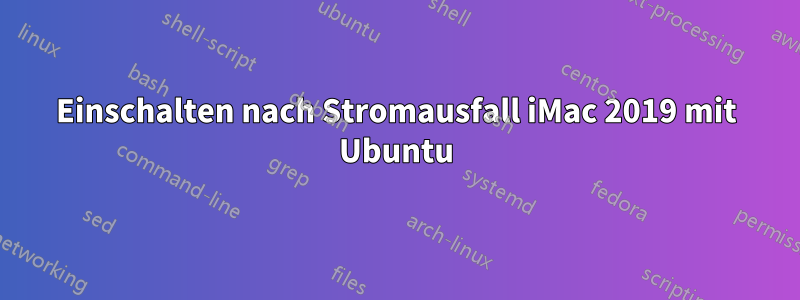 Einschalten nach Stromausfall iMac 2019 mit Ubuntu