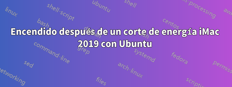 Encendido después de un corte de energía iMac 2019 con Ubuntu