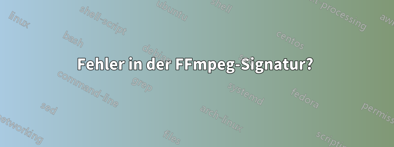 Fehler in der FFmpeg-Signatur?