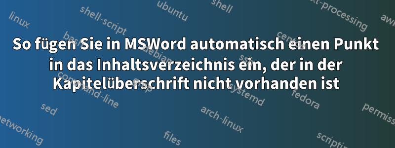 So fügen Sie in MSWord automatisch einen Punkt in das Inhaltsverzeichnis ein, der in der Kapitelüberschrift nicht vorhanden ist