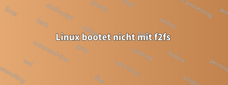 Linux bootet nicht mit f2fs