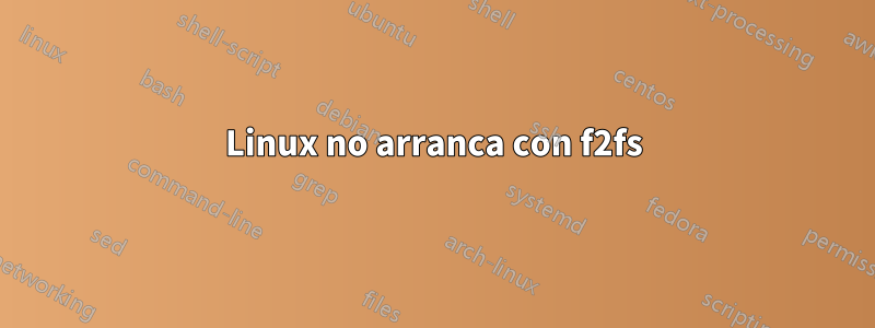 Linux no arranca con f2fs