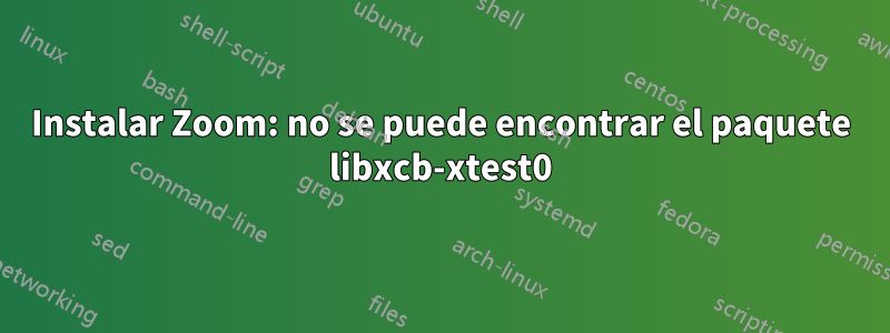 Instalar Zoom: no se puede encontrar el paquete libxcb-xtest0