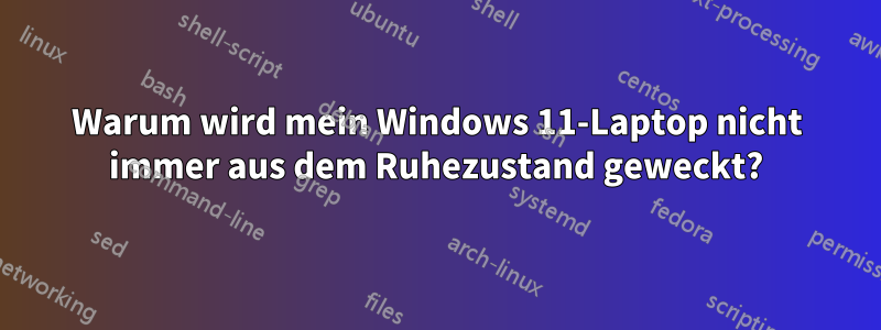 Warum wird mein Windows 11-Laptop nicht immer aus dem Ruhezustand geweckt?