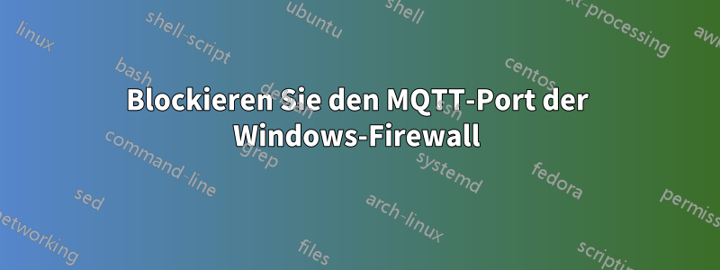 Blockieren Sie den MQTT-Port der Windows-Firewall