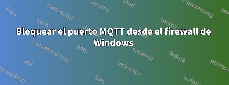 Bloquear el puerto MQTT desde el firewall de Windows