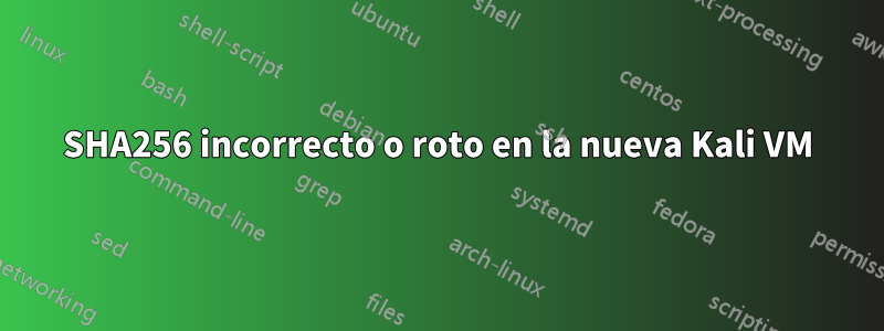 SHA256 incorrecto o roto en la nueva Kali VM